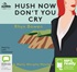 Hush Now, Don't You Cry (MP3)