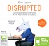 Disrupted: Ludicrous Misadventures into the Tech Start-Up Bubble (MP3)