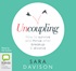 Uncoupling: How to survive and thrive after breakup and divorce