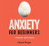 Anxiety for Beginners: A Personal Investigation