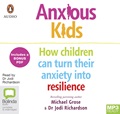 Anxious Kids: How children can turn their anxiety into resilience (MP3)