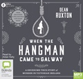When The Hangman Came to Galway: A Gruesome True Story of Murder in Victorian Ireland (MP3)