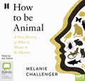 How to Be Animal: A New History Of What It Means To Be Human (MP3)
