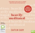 Heavily Meditated: Your down-to-earth guide to learning meditation and getting high on life (MP3)
