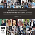 A Collection of Conversations with Richard Fidler and Sarah Kanowski Volume 6
