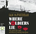 Where Soldiers Lie: the Quest to Find Australia's Missing War Dead