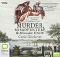 Murder, Misadventure and Miserable Ends: Tales from a Colonial Coroner's Court (MP3)