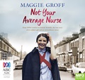 Not Your Average Nurse: From 1970s London to Outback Australia, the True Story of an Unlikely Girl and an Extraordinary Career (MP3)