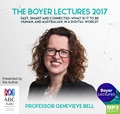 The Boyer Lectures 2017: Fast, smart and connected: What is it to be human, and Australian, in a digital world? (MP3)