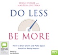 Do Less Be More: How To Slow Down And Make Space For What Really Matters (MP3)