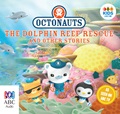 Octonauts: The Dolphin Reef Rescue and Other Stories