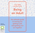 Being an Adult: The Ultimate Guide to Moving Out, Getting a Job and Getting Your Act Together