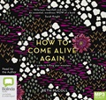How to Come Alive Again: A guide to killing your monsters (MP3)