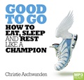 Good to Go: How to Eat, Sleep and Rest Like a Champion (MP3)