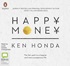 Happy Money: The Zen Path to a Happier and More Prosperous Life