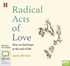 Radical Acts of Love: How We Find Hope at the End of Life (MP3)
