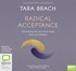 Radical Acceptance: Awakening the Love that Heals Fear and Shame (MP3)