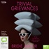Trivial Grievances: On the contradictions, myths and misery of your 30s (MP3)