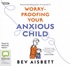 Worry Proofing Your Anxious Child