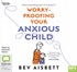 Worry Proofing Your Anxious Child (MP3)