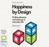 Happiness by Design: Finding Pleasure and Purpose in Everyday Life