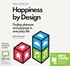 Happiness by Design: Finding Pleasure and Purpose in Everyday Life (MP3)