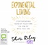 Exponential Living: Stop Spending 100% of Your Time on 10% of Who You are