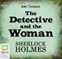 The Detective and the Woman: A Novel of Sherlock Holmes