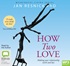 How Two Love: Making Your Relationship Work and Last (MP3)