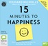 15 Minutes to Happiness: Easy, Everyday Exercises to Help You Be The Best You Can Be (MP3)