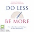 Do Less Be More: How To Slow Down And Make Space For What Really Matters