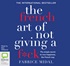 The French Art of Not Giving a F*ck: The simple secret to true happiness, the French way