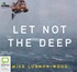 Let Not the Deep