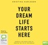Your Dream Life Starts Here (MP3)