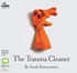 The Trauma Cleaner: One Woman’s Extraordinary Life in Death, Decay & Disaster