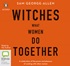 Witches: What Women Do Together
