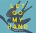 Let Go My Hand