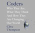 Coders: Who They Are, What They Think and How They Are Changing Our World