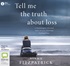 Tell Me the Truth About Loss: A Psychologist’s Personal Story of Loss, Grief and Finding Hope