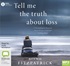 Tell Me the Truth About Loss: A Psychologist’s Personal Story of Loss, Grief and Finding Hope (MP3)