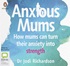 Anxious Mums: How Mums can Turn Their Anxiety into Strength