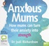 Anxious Mums: How Mums can Turn Their Anxiety into Strength (MP3)