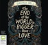 The End of the World Is Bigger than Love