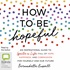 How to be Hopeful: Your Toolkit to Rediscover Hope and Help Create a Kinder World